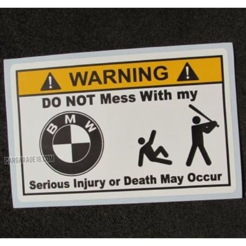 STICKER - WARNING DO NOT MESS WITH MY BMW - SERIOUS INJURY OR DEATH MY OCCUR